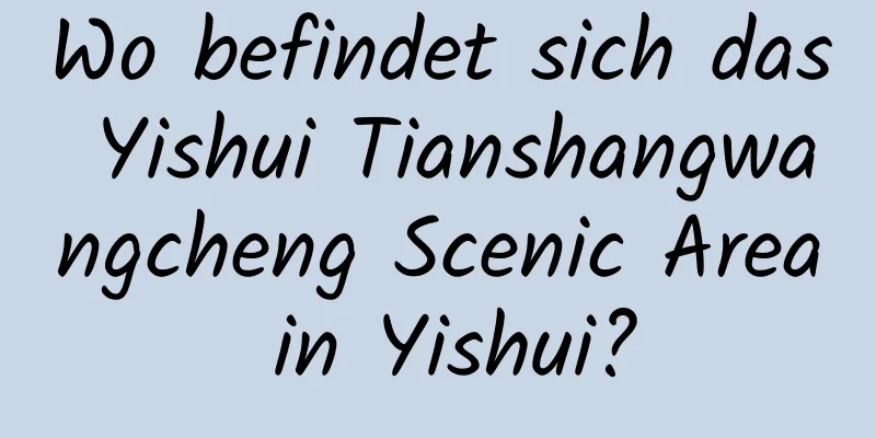 Wo befindet sich das Yishui Tianshangwangcheng Scenic Area in Yishui?