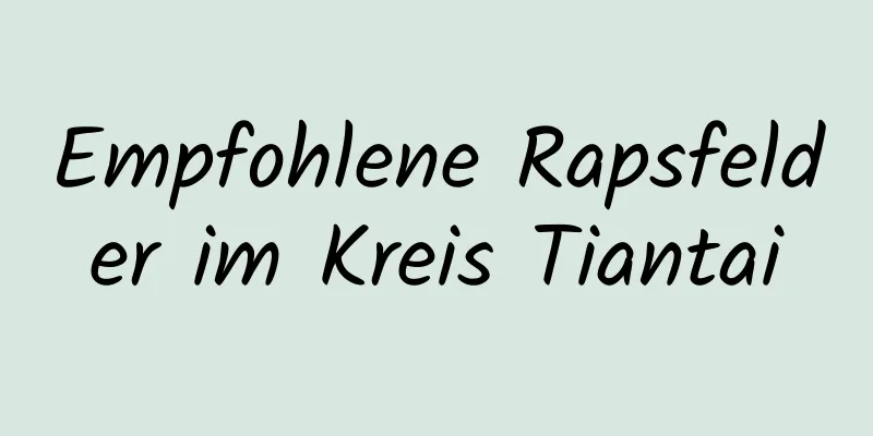 Empfohlene Rapsfelder im Kreis Tiantai