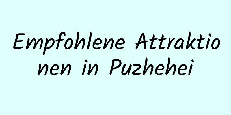 Empfohlene Attraktionen in Puzhehei