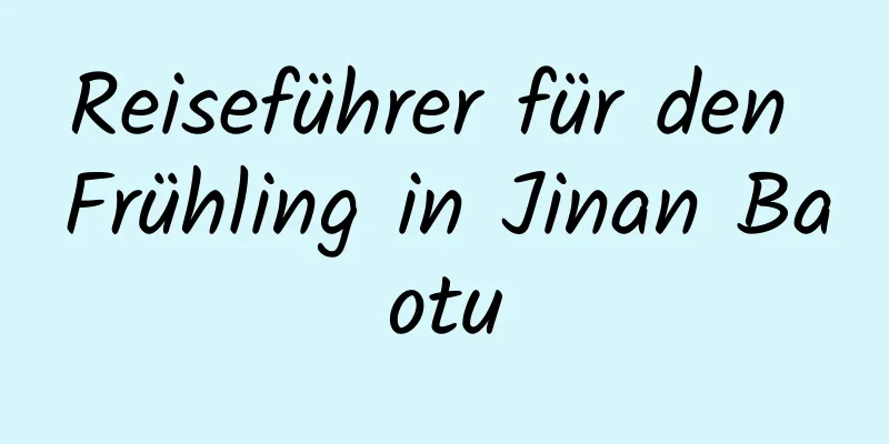 Reiseführer für den Frühling in Jinan Baotu