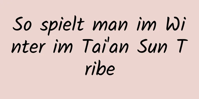 So spielt man im Winter im Tai'an Sun Tribe