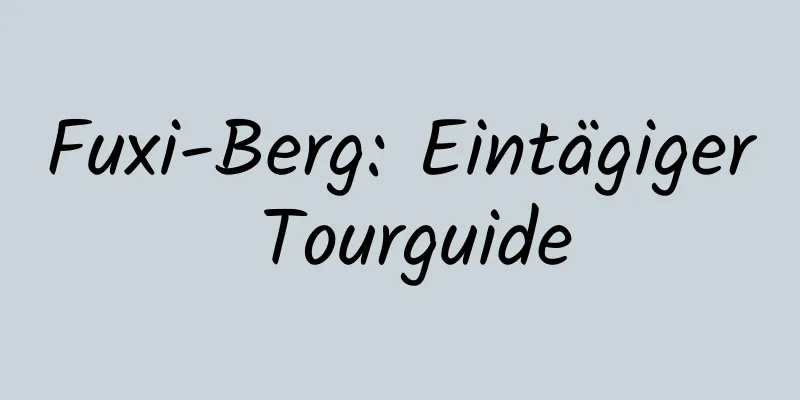 Fuxi-Berg: Eintägiger Tourguide