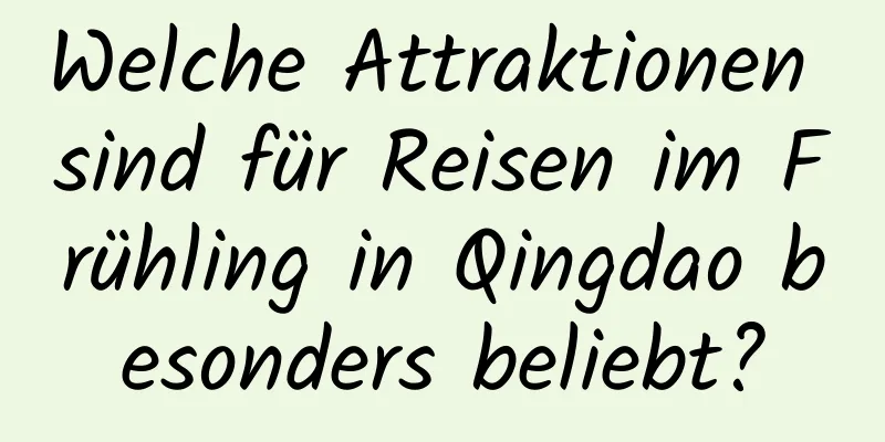 Welche Attraktionen sind für Reisen im Frühling in Qingdao besonders beliebt?