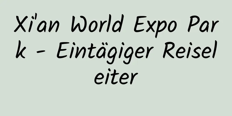 Xi'an World Expo Park - Eintägiger Reiseleiter