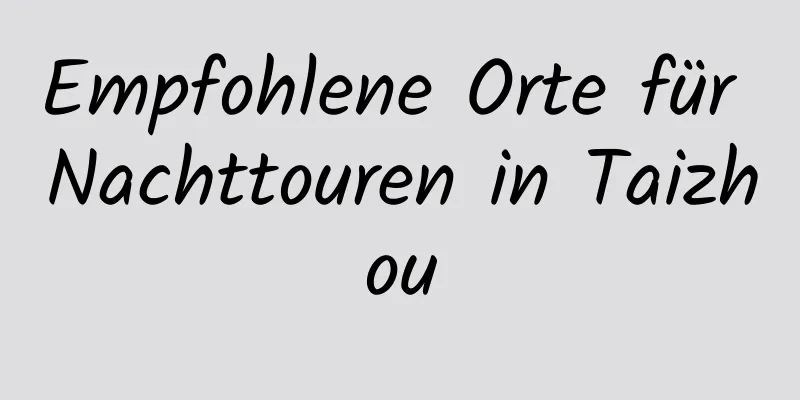 Empfohlene Orte für Nachttouren in Taizhou