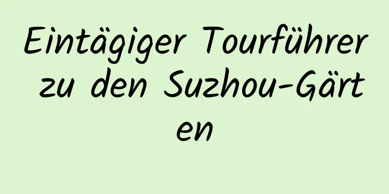 Eintägiger Tourführer zu den Suzhou-Gärten