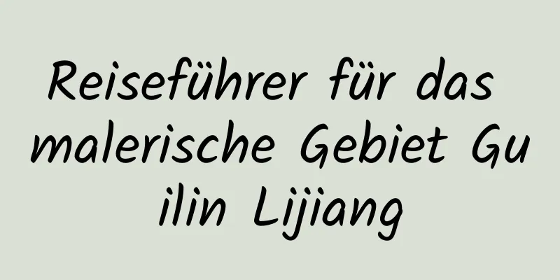 Reiseführer für das malerische Gebiet Guilin Lijiang