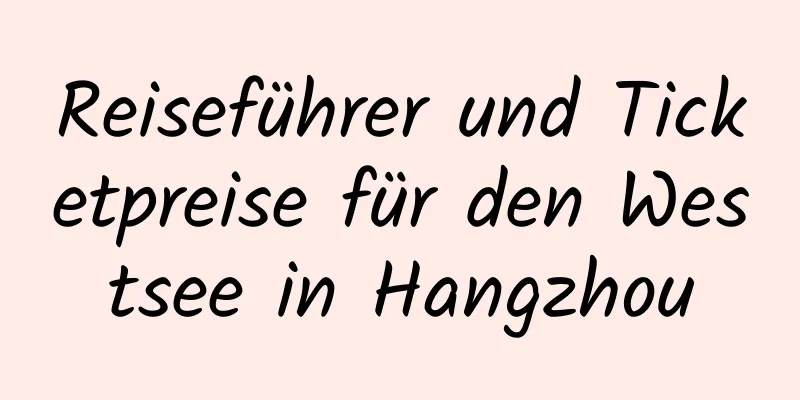 Reiseführer und Ticketpreise für den Westsee in Hangzhou