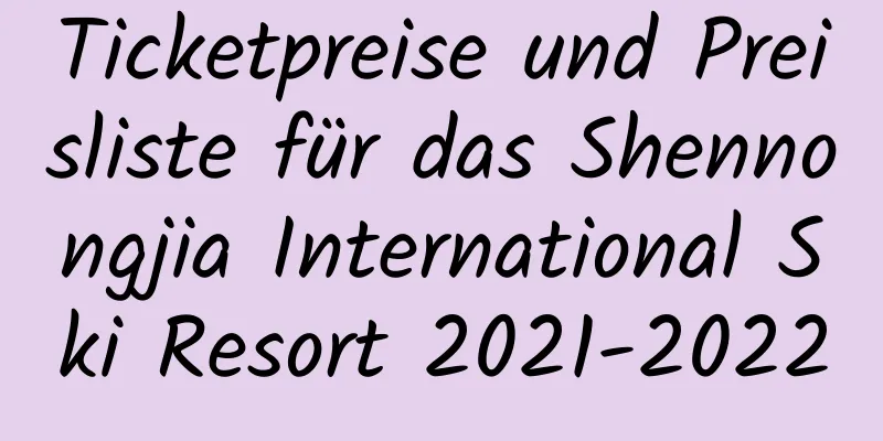 Ticketpreise und Preisliste für das Shennongjia International Ski Resort 2021-2022