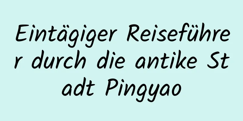 Eintägiger Reiseführer durch die antike Stadt Pingyao