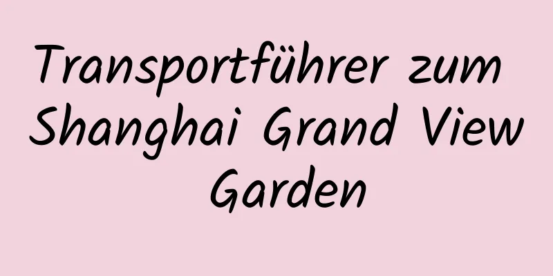 Transportführer zum Shanghai Grand View Garden