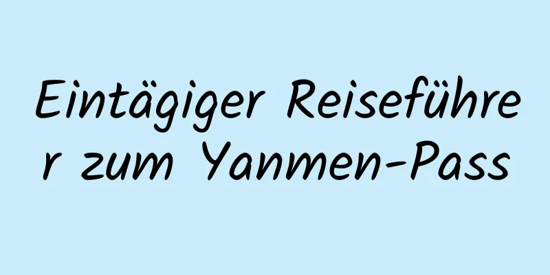 Eintägiger Reiseführer zum Yanmen-Pass