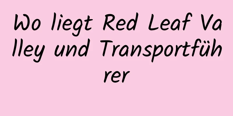 Wo liegt Red Leaf Valley und Transportführer