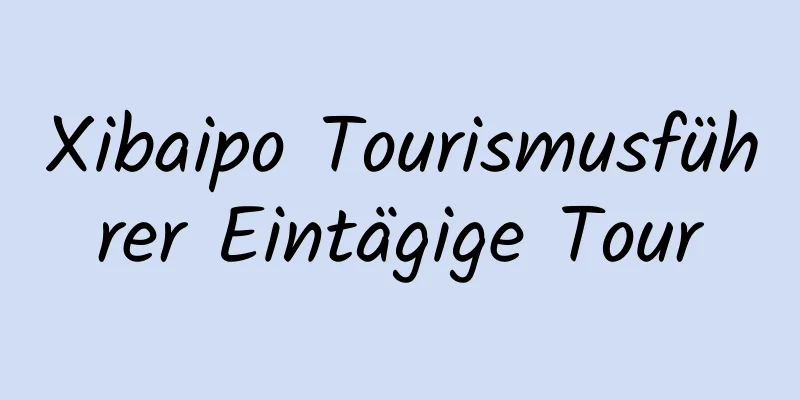 Xibaipo Tourismusführer Eintägige Tour