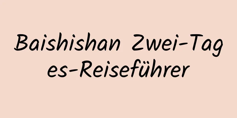 Baishishan Zwei-Tages-Reiseführer