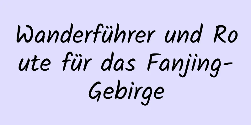 Wanderführer und Route für das Fanjing-Gebirge