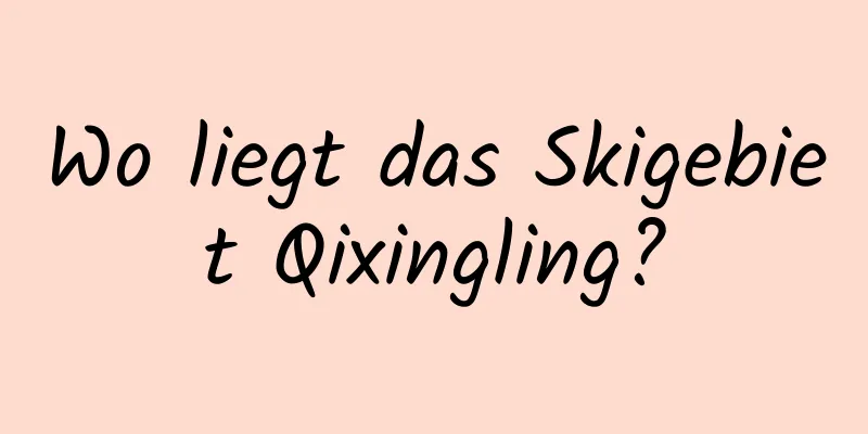 Wo liegt das Skigebiet Qixingling?