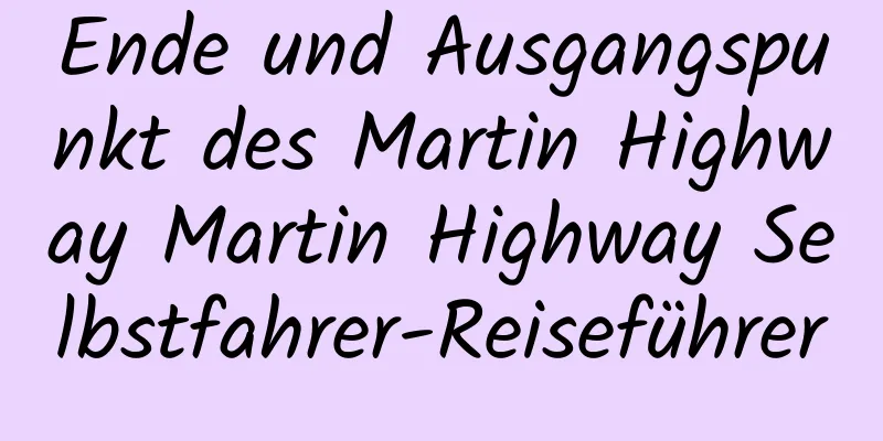 Ende und Ausgangspunkt des Martin Highway Martin Highway Selbstfahrer-Reiseführer