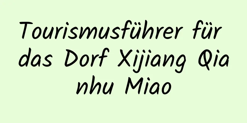 Tourismusführer für das Dorf Xijiang Qianhu Miao