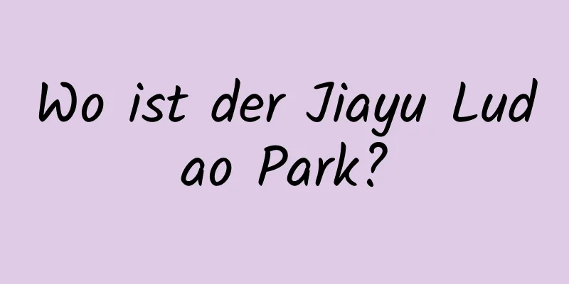 Wo ist der Jiayu Ludao Park?