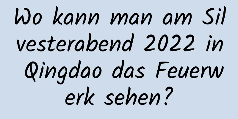 Wo kann man am Silvesterabend 2022 in Qingdao das Feuerwerk sehen?