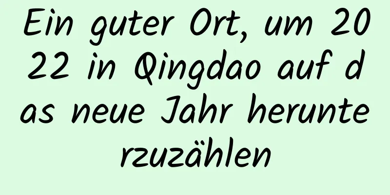 Ein guter Ort, um 2022 in Qingdao auf das neue Jahr herunterzuzählen