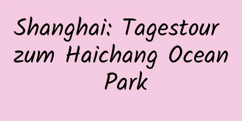 Shanghai: Tagestour zum Haichang Ocean Park