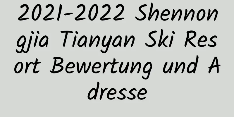 2021-2022 Shennongjia Tianyan Ski Resort Bewertung und Adresse