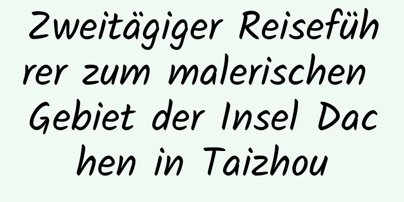 Zweitägiger Reiseführer zum malerischen Gebiet der Insel Dachen in Taizhou