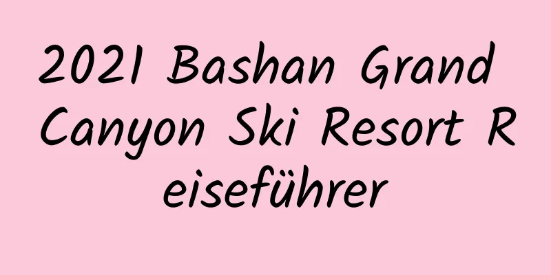 2021 Bashan Grand Canyon Ski Resort Reiseführer