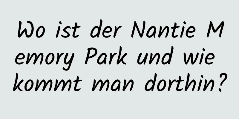 Wo ist der Nantie Memory Park und wie kommt man dorthin?