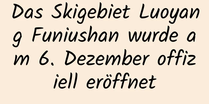 Das Skigebiet Luoyang Funiushan wurde am 6. Dezember offiziell eröffnet