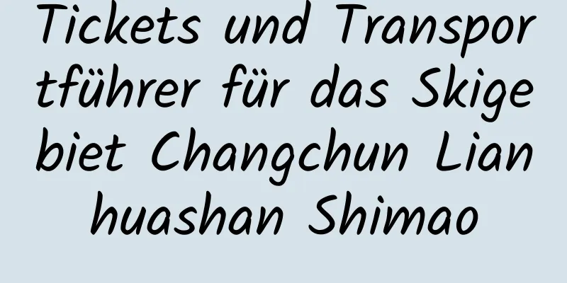 Tickets und Transportführer für das Skigebiet Changchun Lianhuashan Shimao