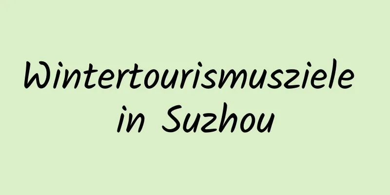 Wintertourismusziele in Suzhou