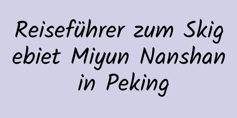 Reiseführer zum Skigebiet Miyun Nanshan in Peking