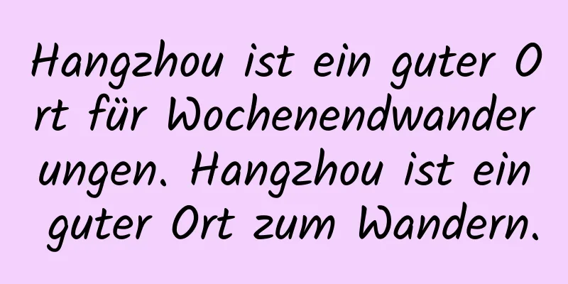 Hangzhou ist ein guter Ort für Wochenendwanderungen. Hangzhou ist ein guter Ort zum Wandern.