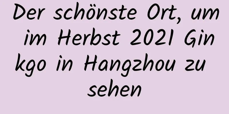 Der schönste Ort, um im Herbst 2021 Ginkgo in Hangzhou zu sehen