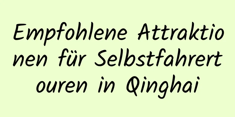 Empfohlene Attraktionen für Selbstfahrertouren in Qinghai