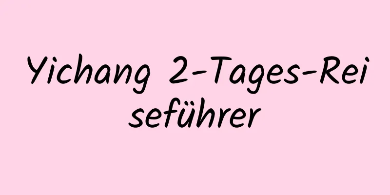 Yichang 2-Tages-Reiseführer