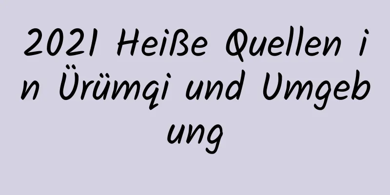 2021 Heiße Quellen in Ürümqi und Umgebung