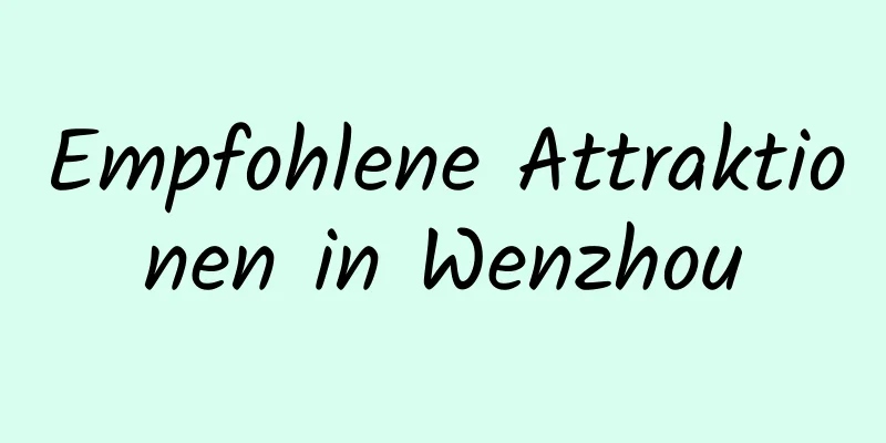 Empfohlene Attraktionen in Wenzhou