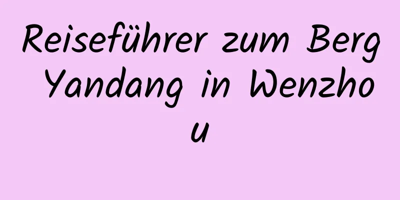 Reiseführer zum Berg Yandang in Wenzhou