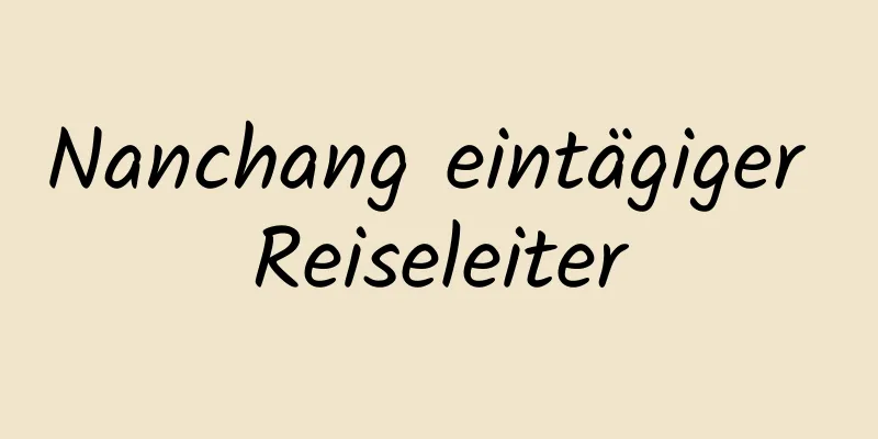 Nanchang eintägiger Reiseleiter