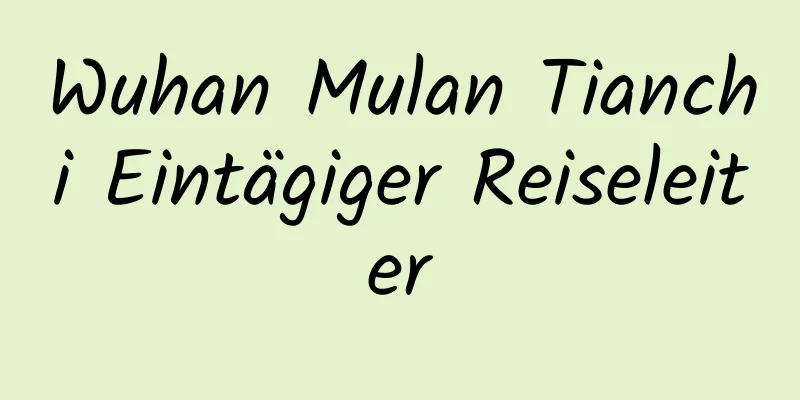 Wuhan Mulan Tianchi Eintägiger Reiseleiter