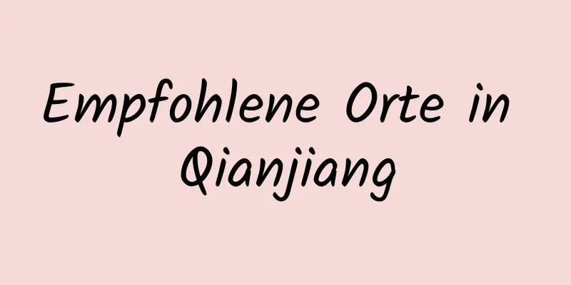 Empfohlene Orte in Qianjiang