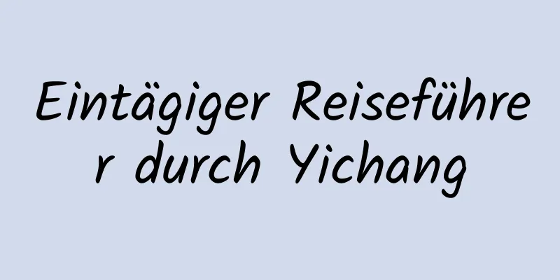 Eintägiger Reiseführer durch Yichang