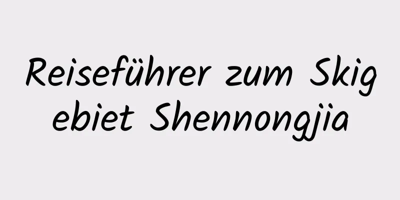 Reiseführer zum Skigebiet Shennongjia