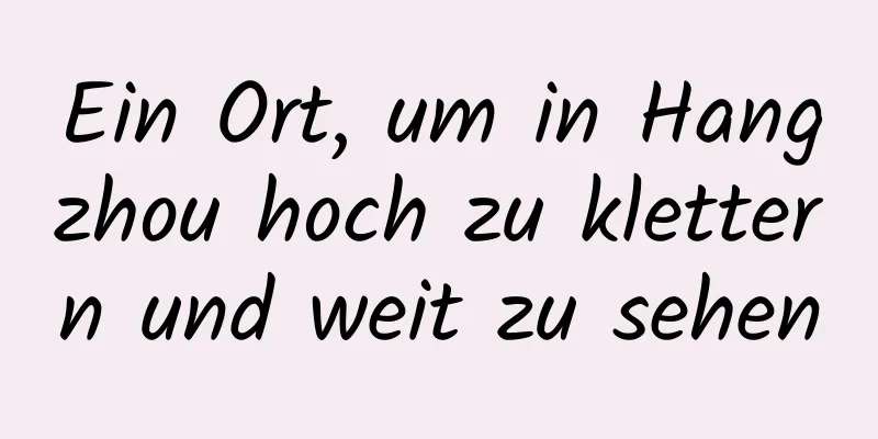 Ein Ort, um in Hangzhou hoch zu klettern und weit zu sehen