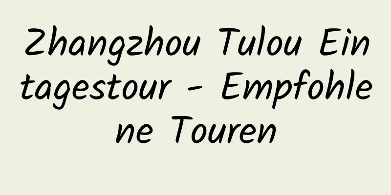 Zhangzhou Tulou Eintagestour - Empfohlene Touren