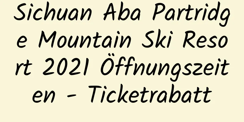 Sichuan Aba Partridge Mountain Ski Resort 2021 Öffnungszeiten - Ticketrabatt